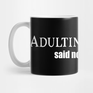 Adulting is Easy. Said No One Ever. Mug